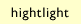 Highlight